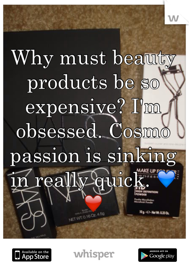 Why must beauty products be so expensive? I'm obsessed. Cosmo passion is sinking in really quick. 💙❤️