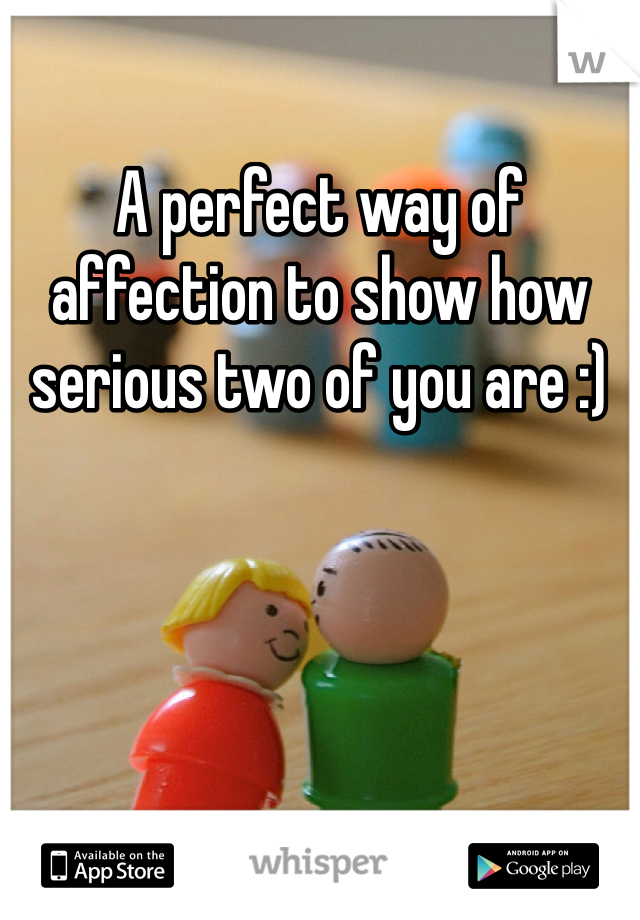 A perfect way of affection to show how serious two of you are :)