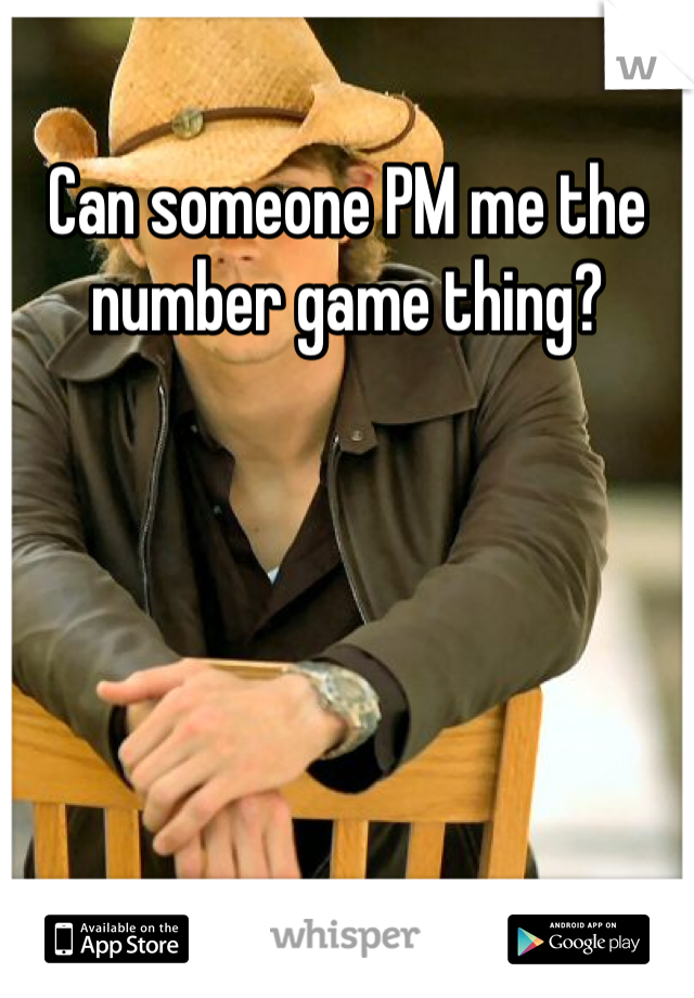 Can someone PM me the number game thing?