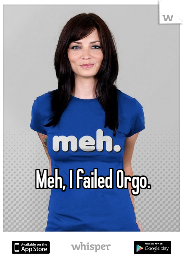 Meh, I failed Orgo. 