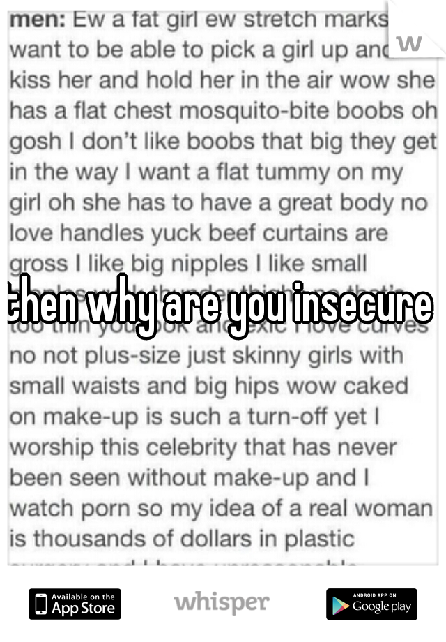 then why are you insecure 