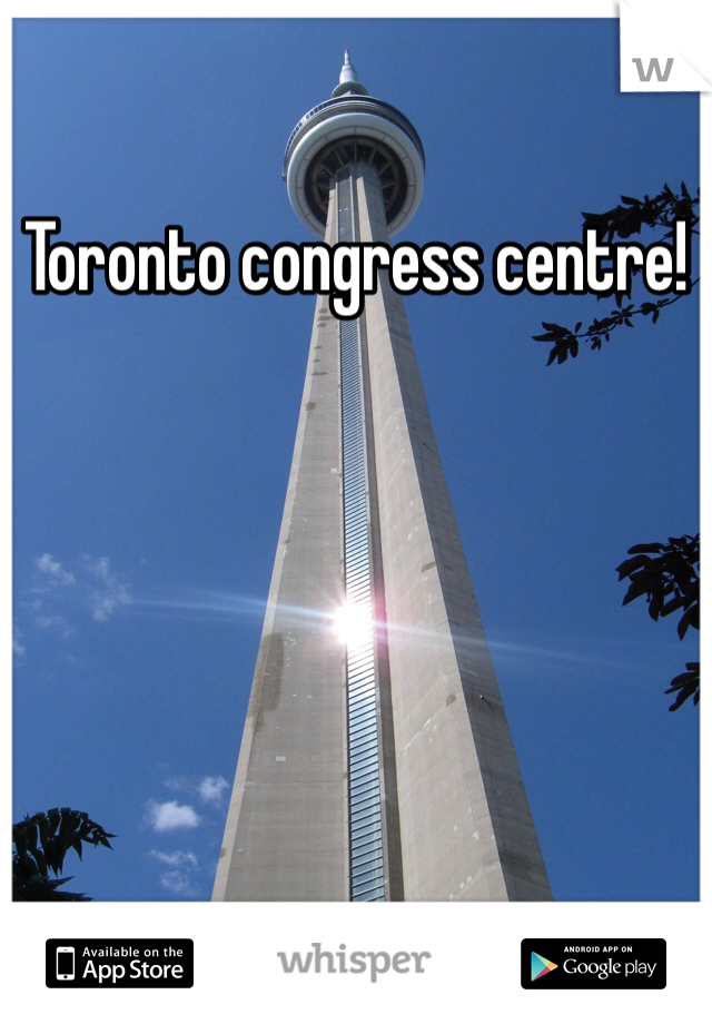 Toronto congress centre!