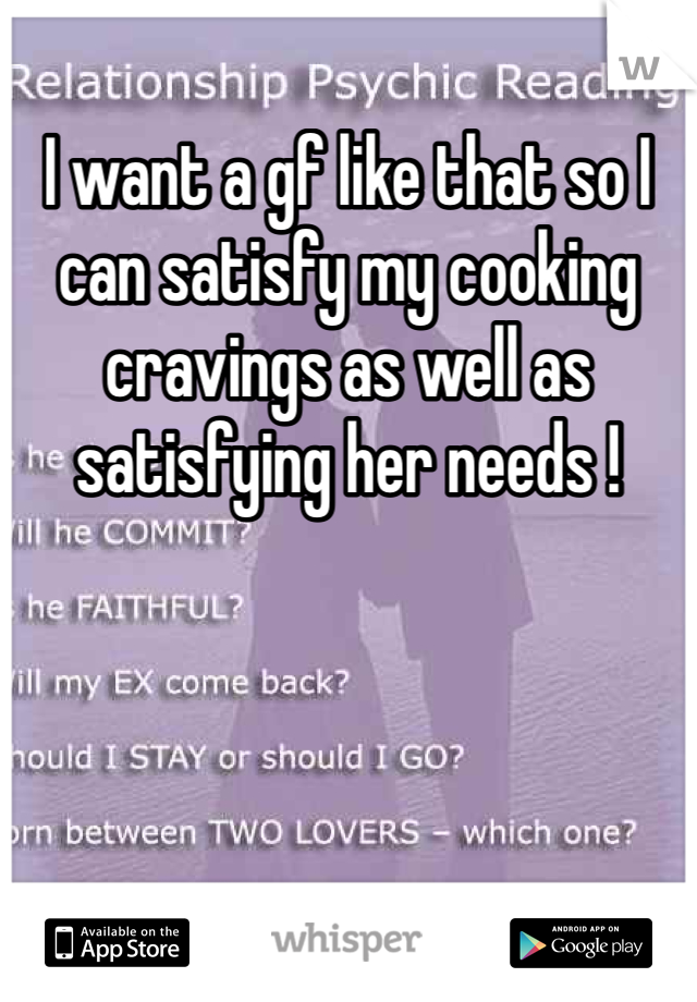 I want a gf like that so I can satisfy my cooking cravings as well as satisfying her needs !