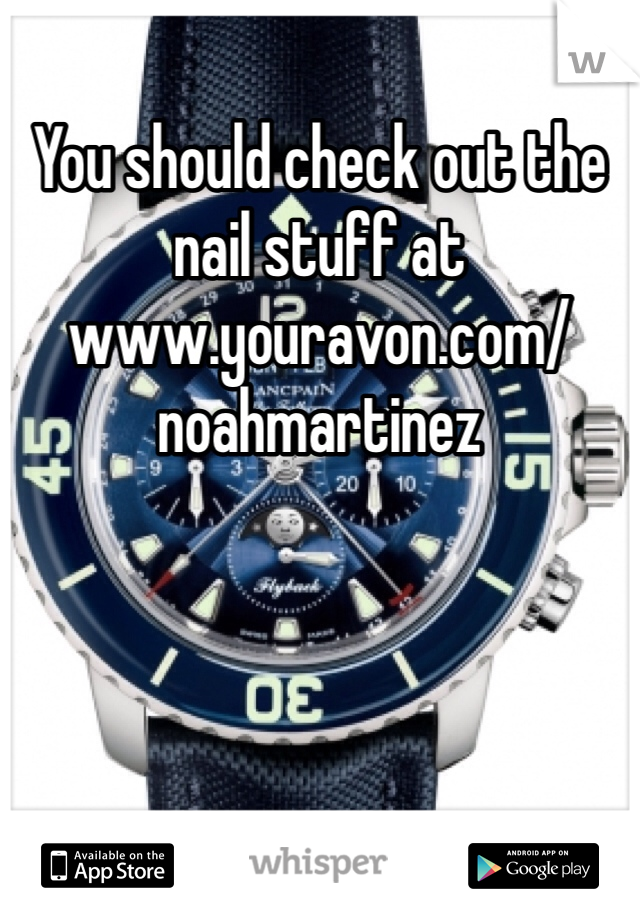 You should check out the nail stuff at www.youravon.com/noahmartinez 
