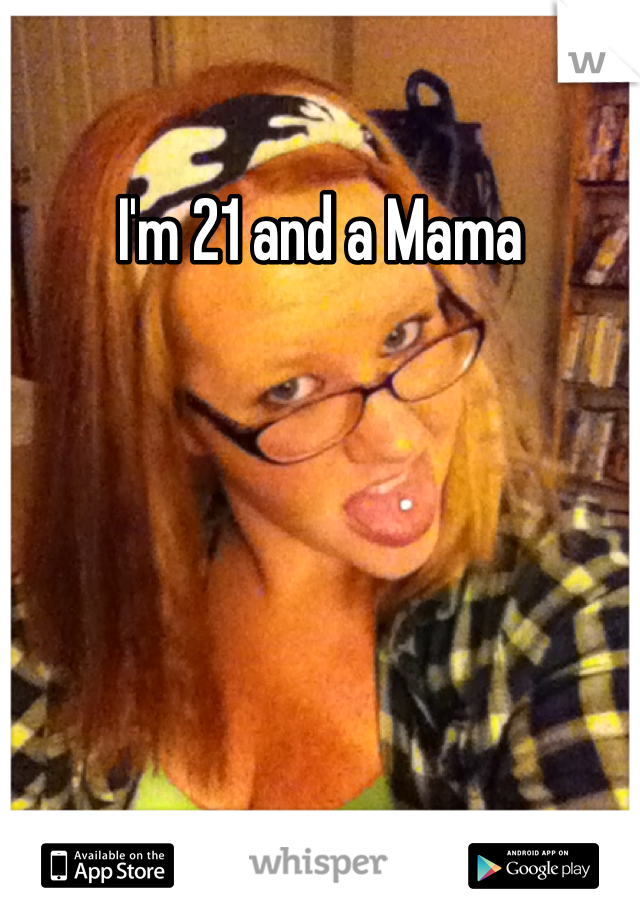 I'm 21 and a Mama