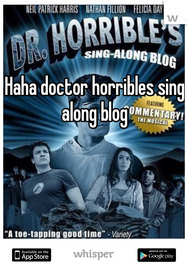 Haha doctor horribles sing along blog