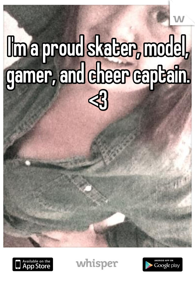 I'm a proud skater, model, gamer, and cheer captain. <3
 

