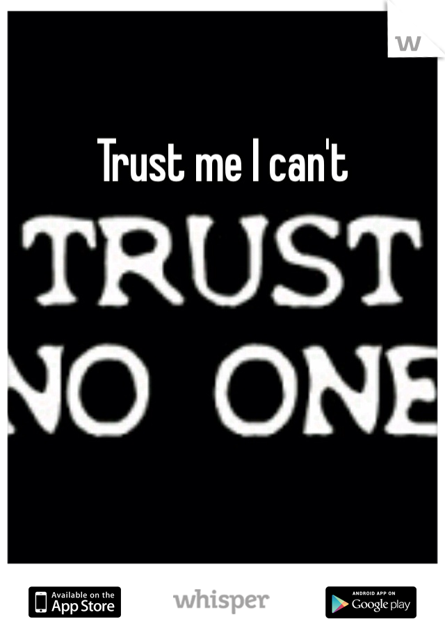 Trust me I can't