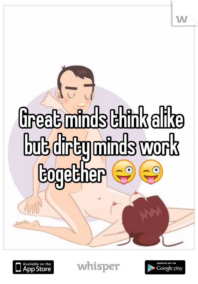 Great minds think alike but dirty minds work together 😜😜