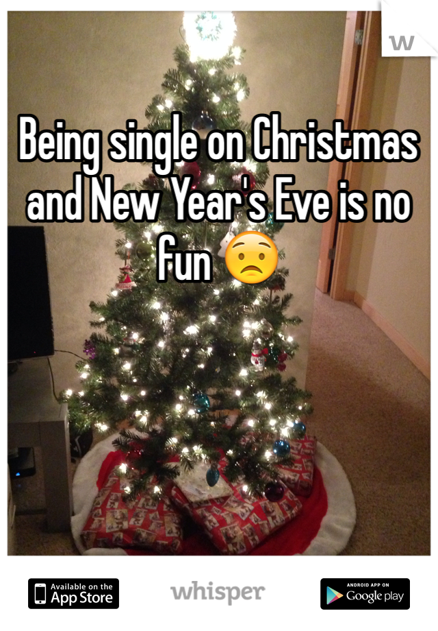 Being single on Christmas and New Year's Eve is no fun 😟