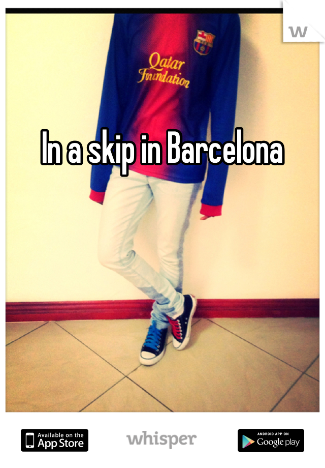 In a skip in Barcelona