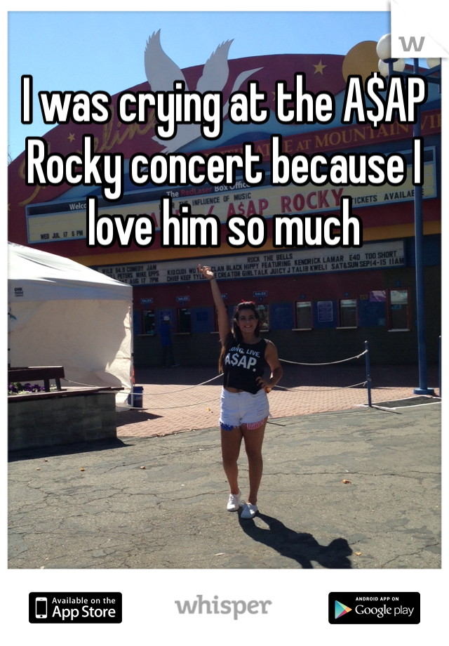 I was crying at the A$AP Rocky concert because I love him so much 
