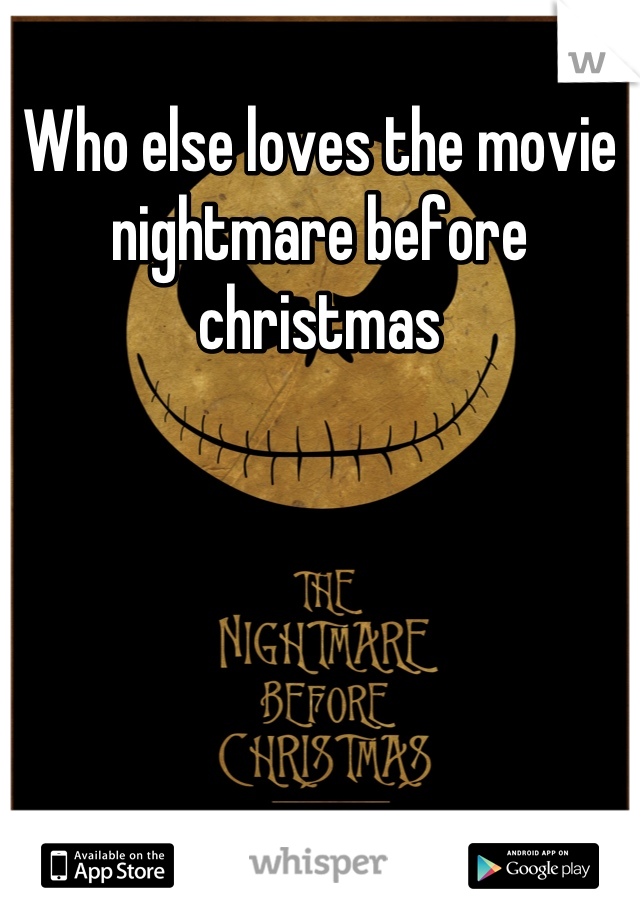 Who else loves the movie nightmare before christmas