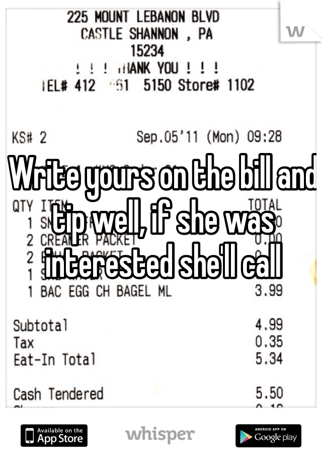 Write yours on the bill and tip well, if she was interested she'll call