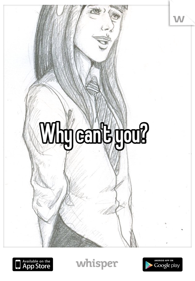 Why can't you?
