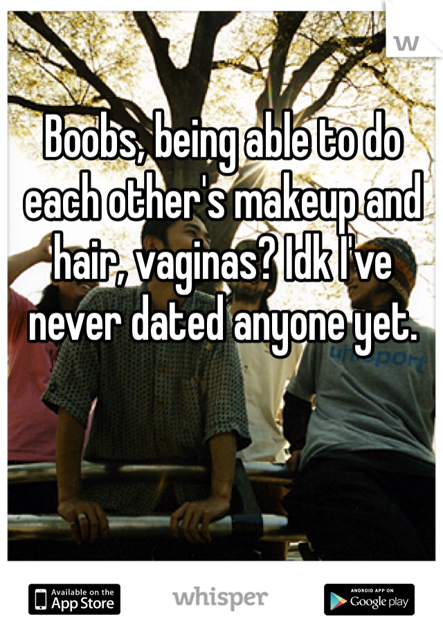 Boobs, being able to do each other's makeup and hair, vaginas? Idk I've never dated anyone yet.