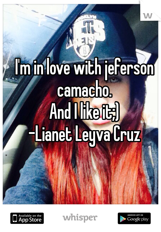 I'm in love with jeferson camacho.
And I like it;)
-Lianet Leyva Cruz
