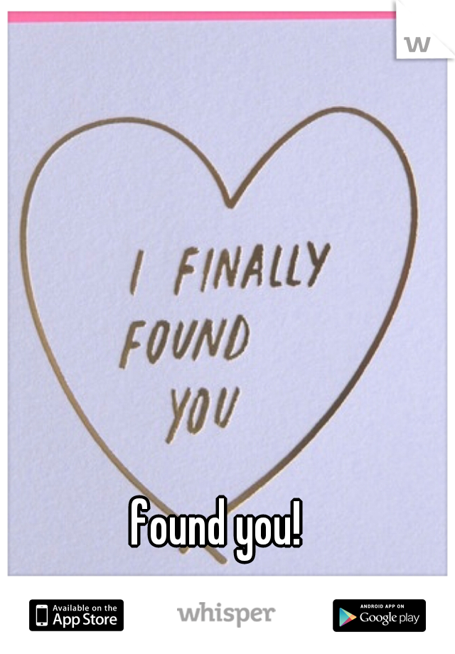 found you!