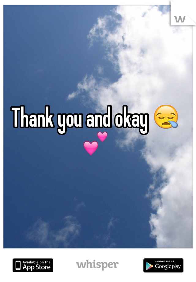 Thank you and okay 😪💕