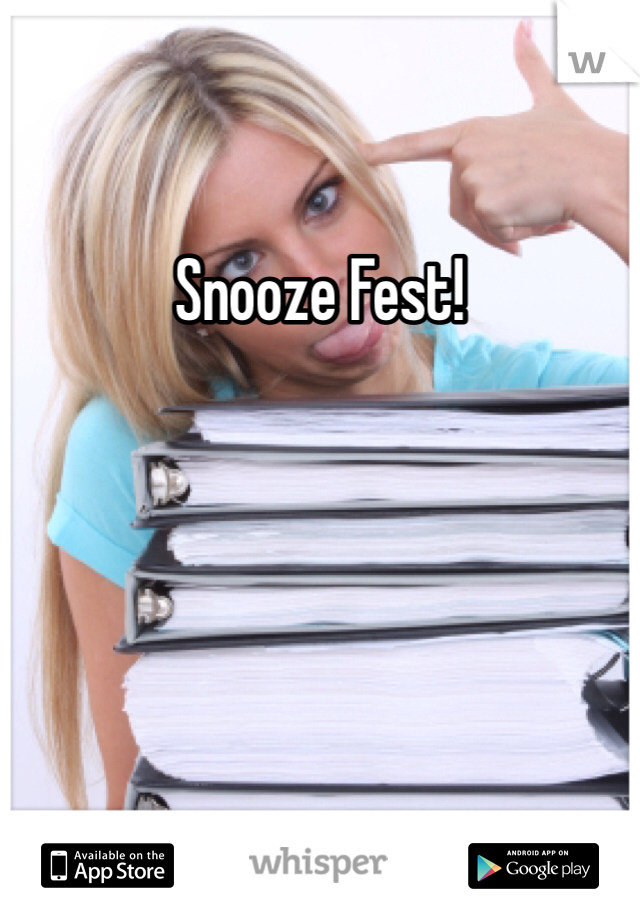 Snooze Fest!