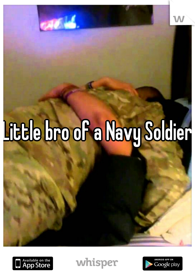 Little bro of a Navy Soldier