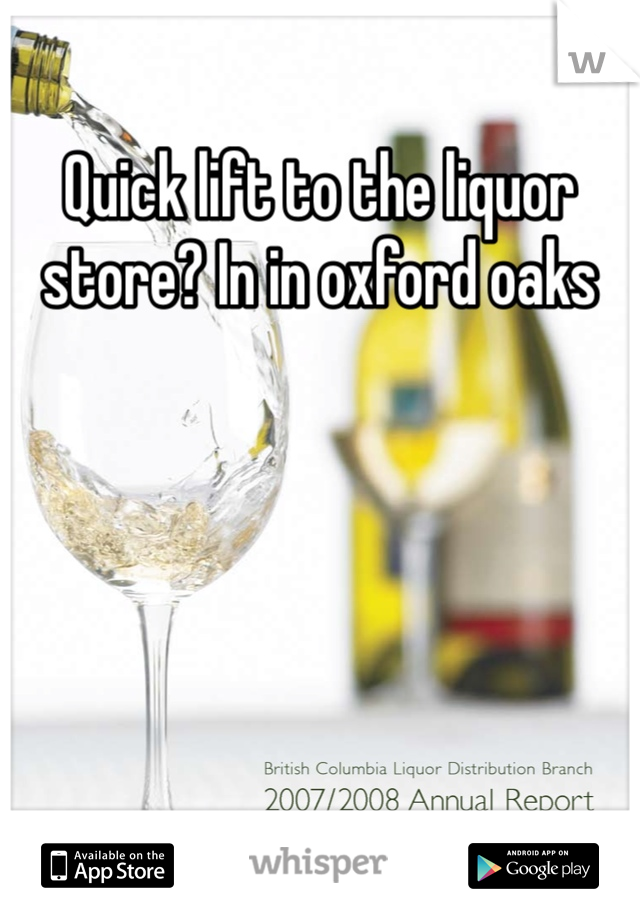 Quick lift to the liquor store? In in oxford oaks