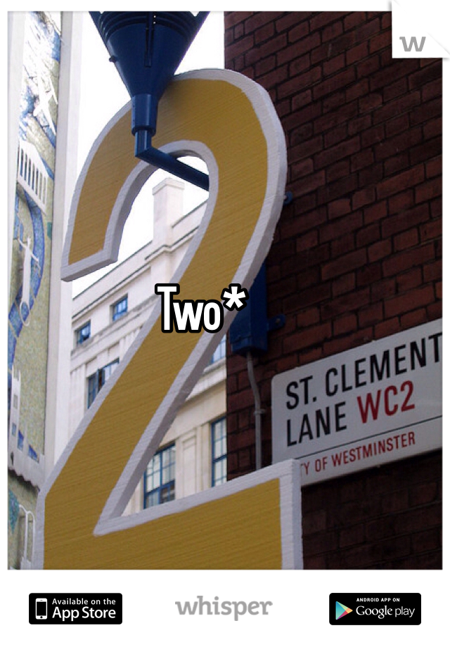 Two* 