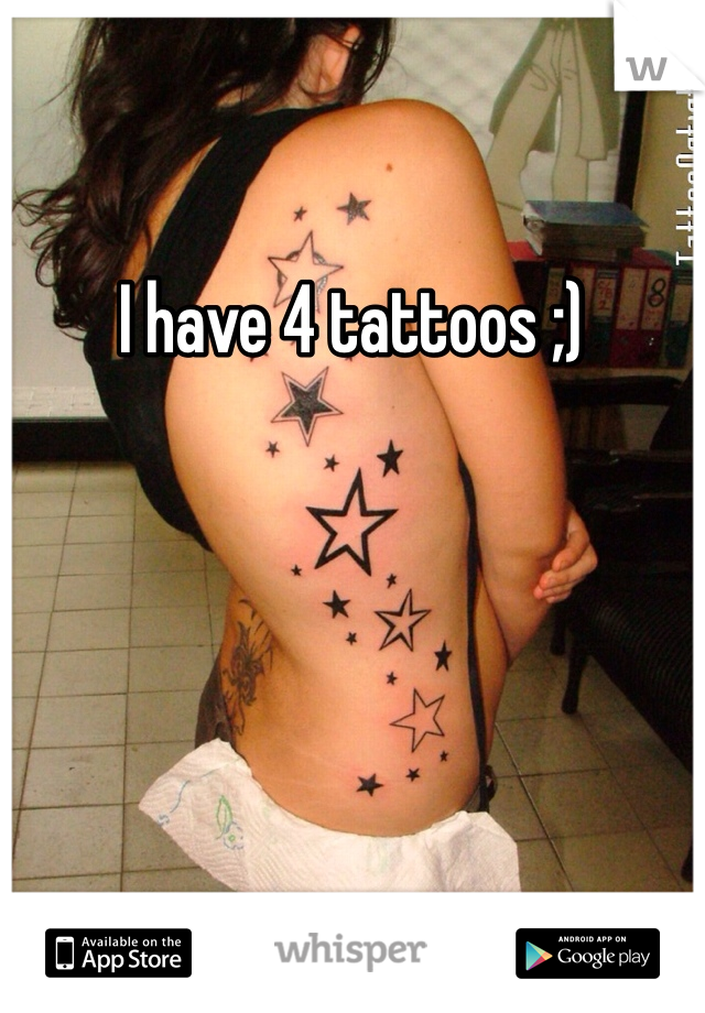 I have 4 tattoos ;) 