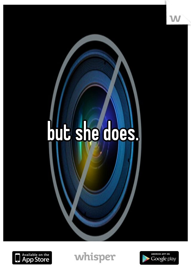 but she does. 