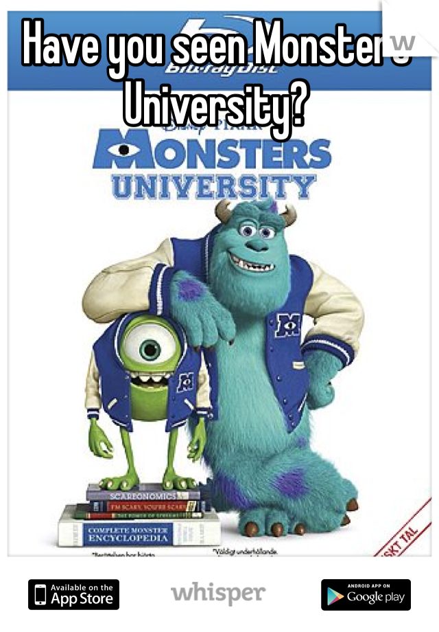 Have you seen Monsters University?