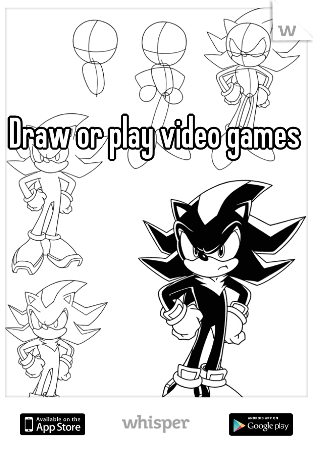 Draw or play video games