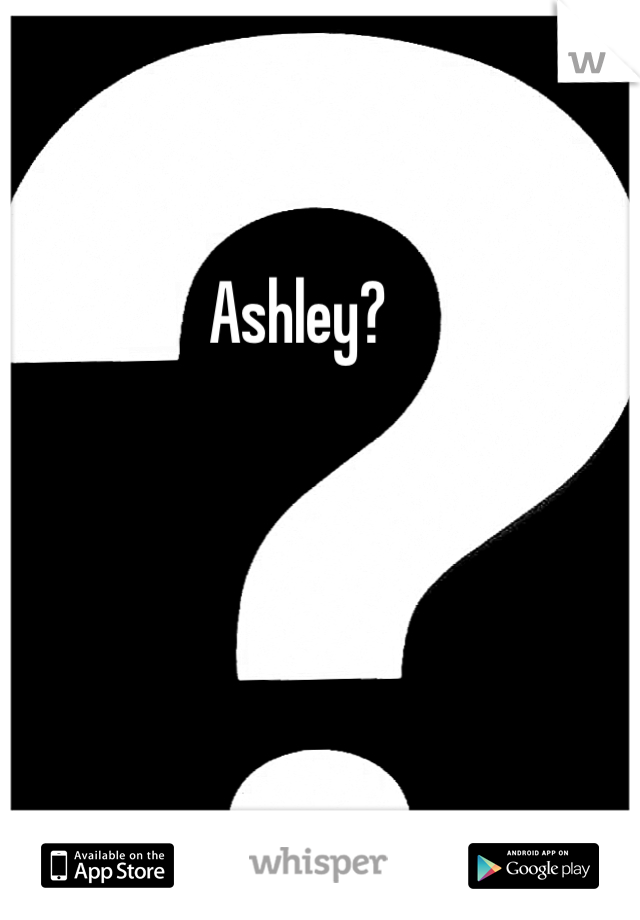 Ashley?