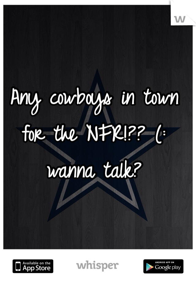 Any cowboys in town for the NFR!?? (: wanna talk?