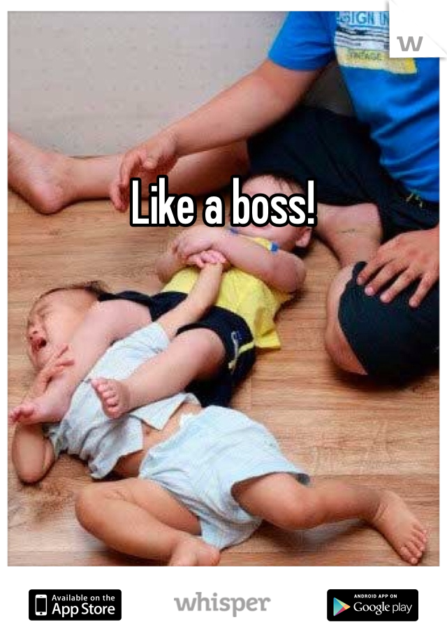 Like a boss!