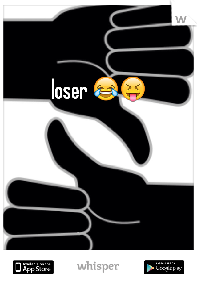 loser 😂😝