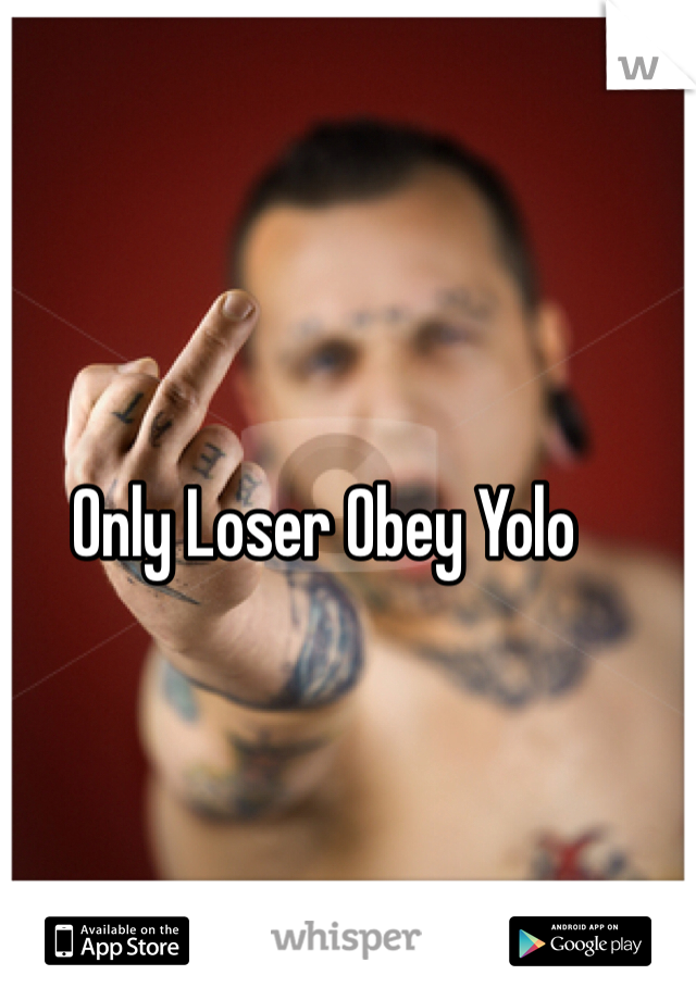 Only Loser Obey Yolo 