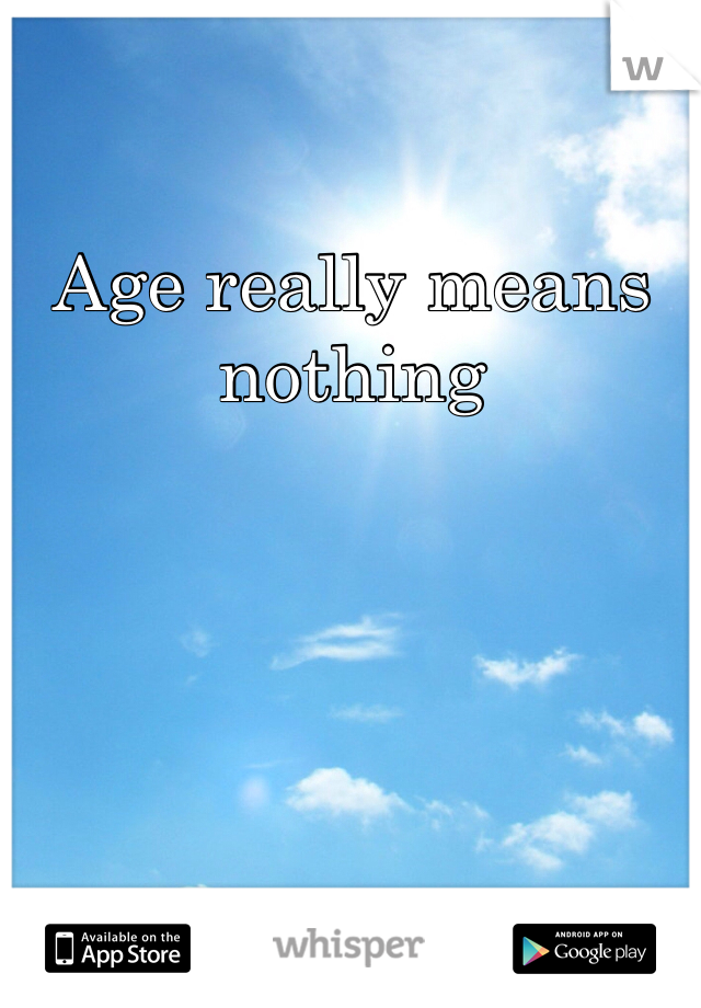 Age really means nothing 