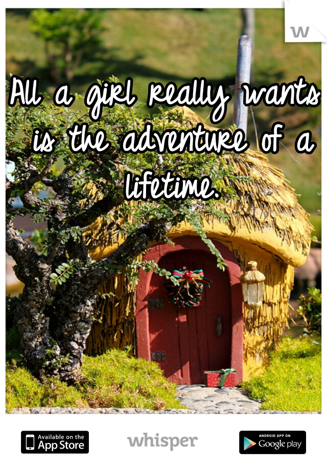 All a girl really wants is the adventure of a lifetime.
