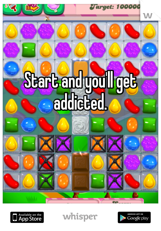 


Start and you'll get addicted.