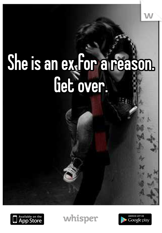 She is an ex for a reason. Get over. 