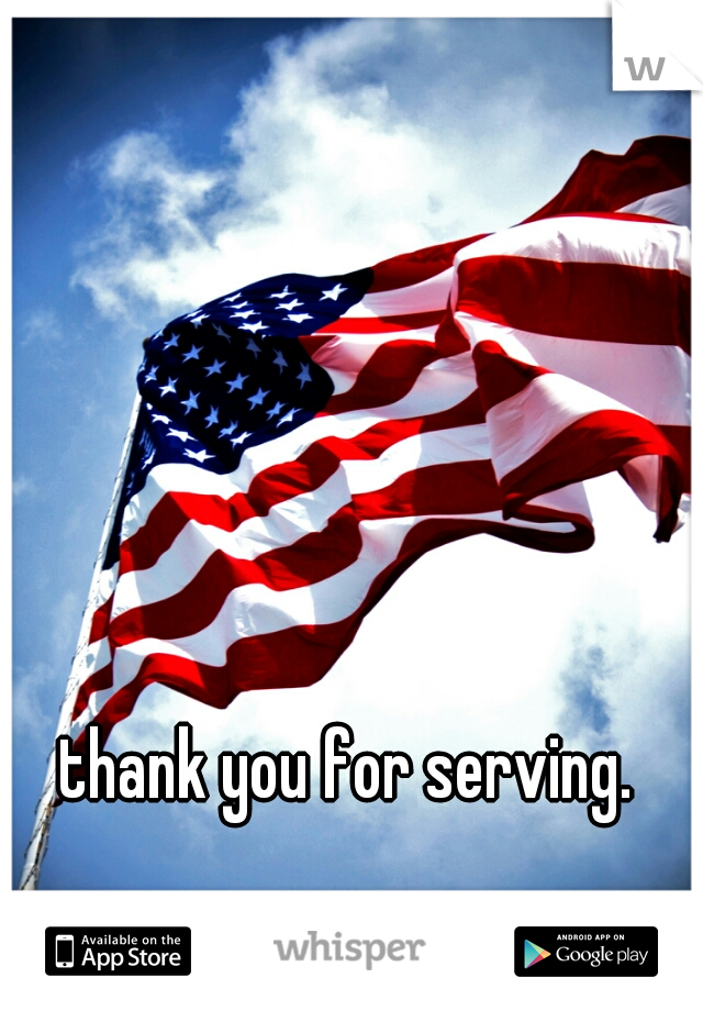 thank you for serving. 