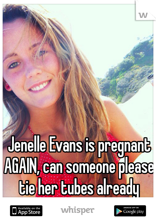 Jenelle Evans is pregnant AGAIN, can someone please tie her tubes already 