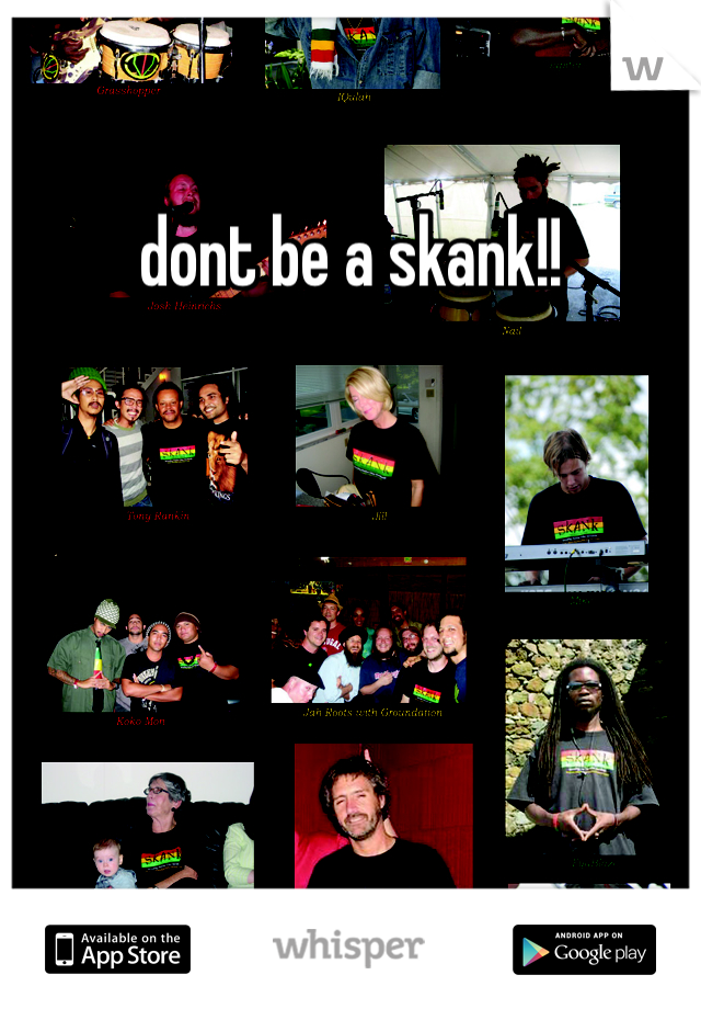 dont be a skank!! 