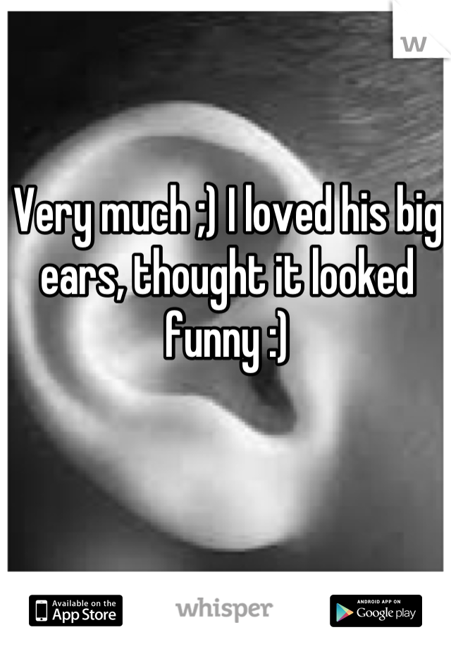 Very much ;) I loved his big ears, thought it looked funny :)