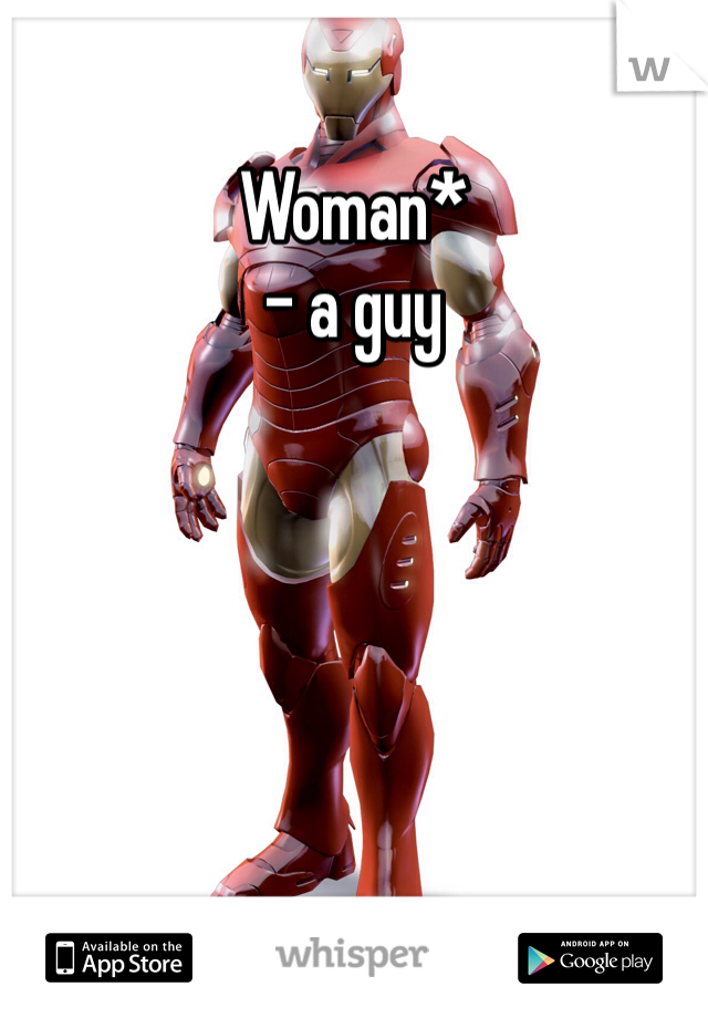 Woman* 
- a guy