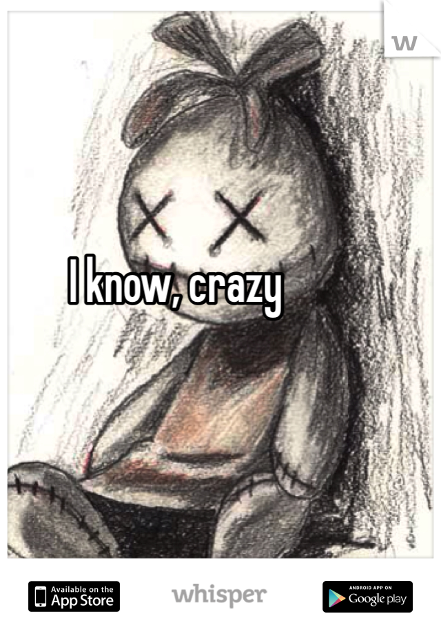 I know, crazy