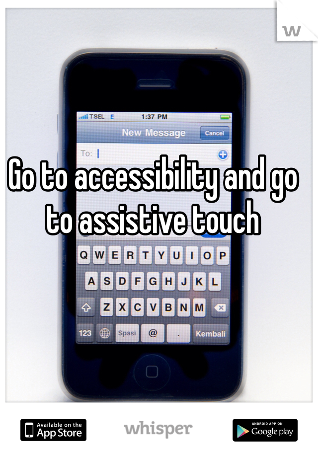 Go to accessibility and go to assistive touch