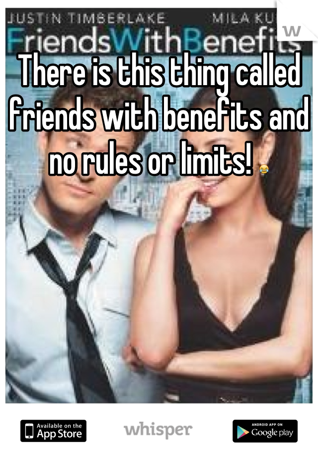 There is this thing called friends with benefits and no rules or limits! 😂