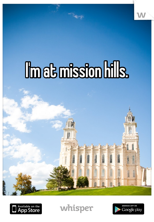 I'm at mission hills. 
