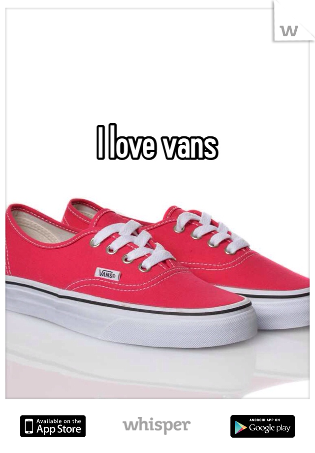 I love vans